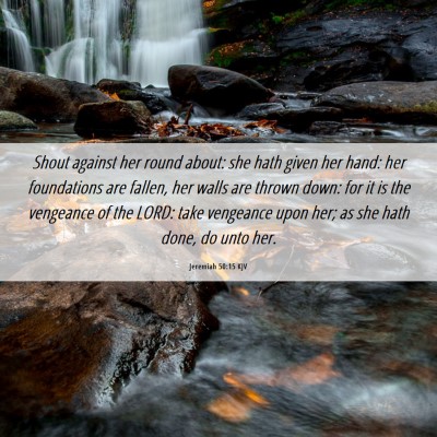 Picture 06 - Jeremiah 50:15 KJV - Shout against her round about: she hath given her - Bible Verse Picture