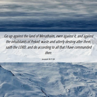 Picture 06 - Jeremiah 50:21 KJV - Go up against the land of Merathaim, even against - Bible Verse Picture