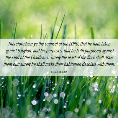 Picture 06 - Jeremiah 50:45 KJV - Therefore hear ye the counsel of the LORD, that - Bible Verse Picture