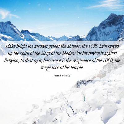 Picture 06 - Jeremiah 51:11 KJV - Make bright the arrows; gather the shields: the - Bible Verse Picture