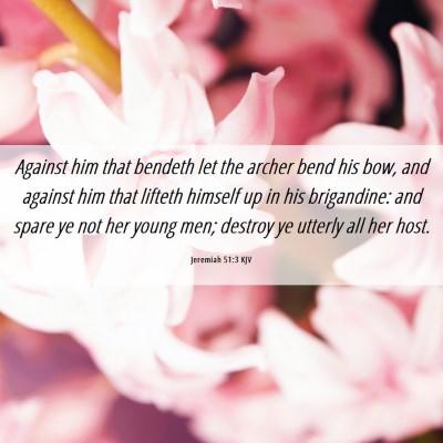 Picture 06 - Jeremiah 51:3 KJV - Against him that bendeth let the archer bend his - Bible Verse Picture