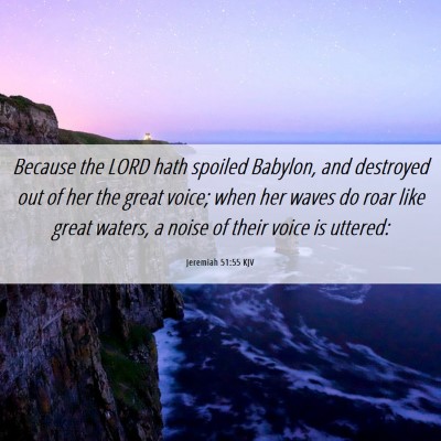 Picture 06 - Jeremiah 51:55 KJV - Because the LORD hath spoiled Babylon, and - Bible Verse Picture