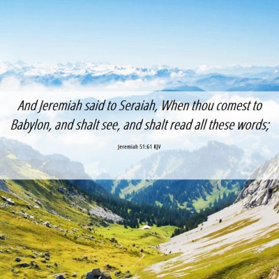 Picture 06 - Jeremiah 51:61 KJV - And Jeremiah said to Seraiah, When thou comest to - Bible Verse Picture