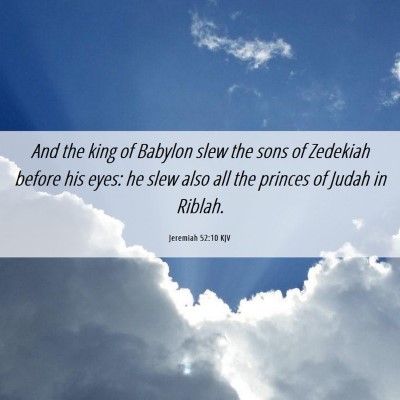 Picture 06 - Jeremiah 52:10 KJV - And the king of Babylon slew the sons of Zedekiah - Bible Verse Picture