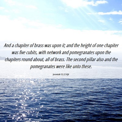 Picture 06 - Jeremiah 52:22 KJV - And a chapiter of brass was upon it; and the - Bible Verse Picture