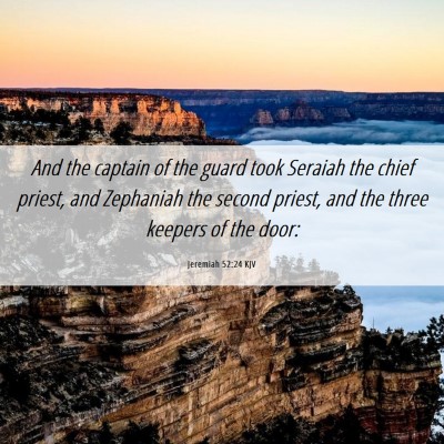 Picture 06 - Jeremiah 52:24 KJV - And the captain of the guard took Seraiah the - Bible Verse Picture