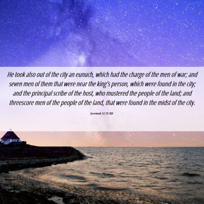 Picture 06 - Jeremiah 52:25 KJV - He took also out of the city an eunuch, which had - Bible Verse Picture