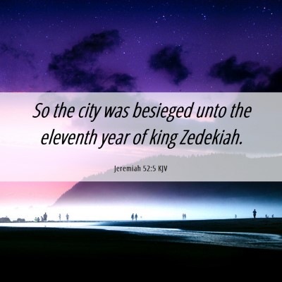 Picture 06 - Jeremiah 52:5 KJV - So the city was besieged unto the eleventh year - Bible Verse Picture