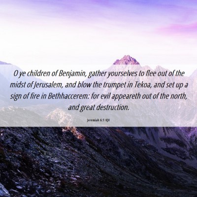 Picture 06 - Jeremiah 6:1 KJV - O ye children of Benjamin, gather yourselves to - Bible Verse Picture
