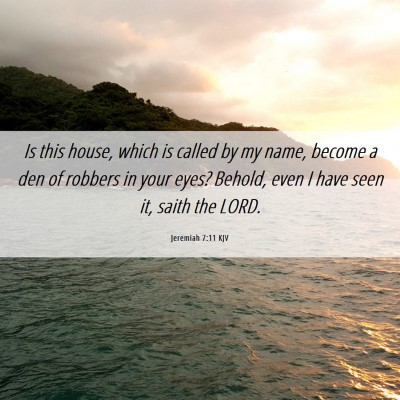 Picture 06 - Jeremiah 7:11 KJV - Is this house, which is called by my name, become - Bible Verse Picture