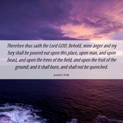 Picture 06 - Jeremiah 7:20 KJV - Therefore thus saith the Lord GOD; Behold, mine - Bible Verse Picture