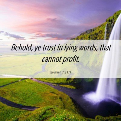 Picture 06 - Jeremiah 7:8 KJV - Behold, ye trust in lying words, that cannot - Bible Verse Picture