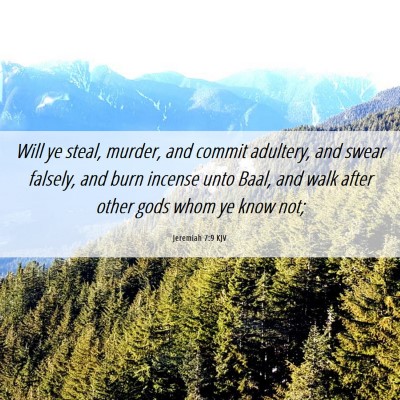 Picture 06 - Jeremiah 7:9 KJV - Will ye steal, murder, and commit adultery, and - Bible Verse Picture