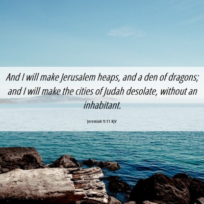 Picture 06 - Jeremiah 9:11 KJV - And I will make Jerusalem heaps, and a den of - Bible Verse Picture