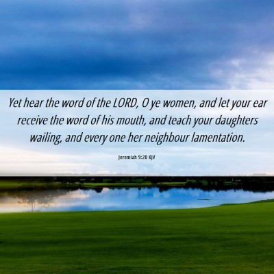 Picture 06 - Jeremiah 9:20 KJV - Yet hear the word of the LORD, O ye women, and - Bible Verse Picture