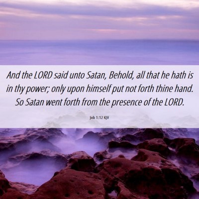 Picture 06 - Job 1:12 KJV - And the LORD said unto Satan, Behold, all that he - Bible Verse Picture