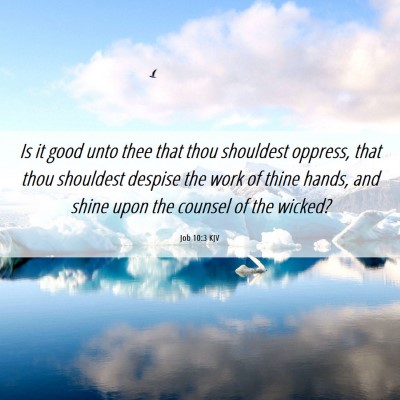 Picture 06 - Job 10:3 KJV - Is it good unto thee that thou shouldest oppress, - Bible Verse Picture