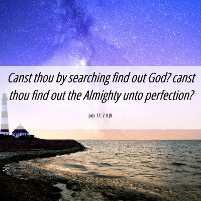Picture 06 - Job 11:7 KJV - Canst thou by searching find out God? canst thou - Bible Verse Picture