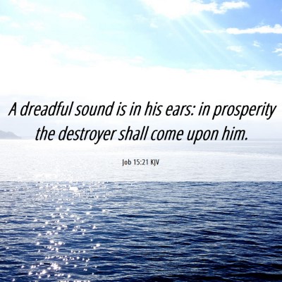 Picture 06 - Job 15:21 KJV - A dreadful sound is in his ears: in prosperity - Bible Verse Picture