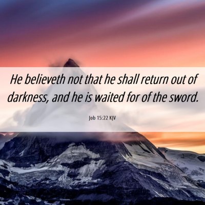 Picture 06 - Job 15:22 KJV - He believeth not that he shall return out of - Bible Verse Picture