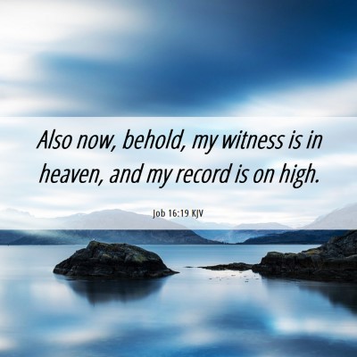 Picture 06 - Job 16:19 KJV - Also now, behold, my witness is in heaven, and my - Bible Verse Picture