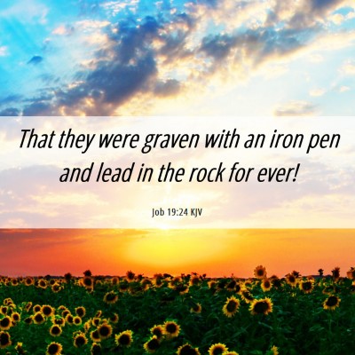 Picture 06 - Job 19:24 KJV - That they were graven with an iron pen and lead - Bible Verse Picture