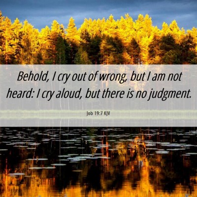 Picture 06 - Job 19:7 KJV - Behold, I cry out of wrong, but I am not heard: I - Bible Verse Picture