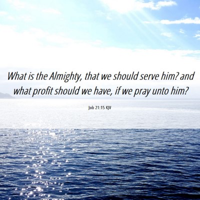 Picture 06 - Job 21:15 KJV - What is the Almighty, that we should serve him? - Bible Verse Picture