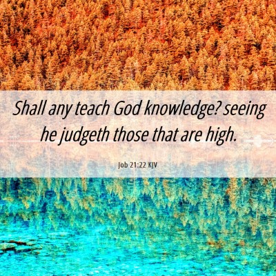 Picture 06 - Job 21:22 KJV - Shall any teach God knowledge? seeing he judgeth - Bible Verse Picture