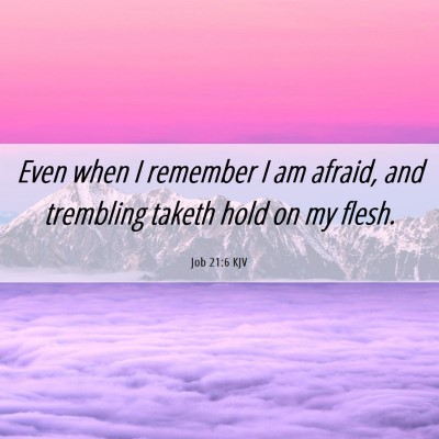 Picture 06 - Job 21:6 KJV - Even when I remember I am afraid, and trembling - Bible Verse Picture
