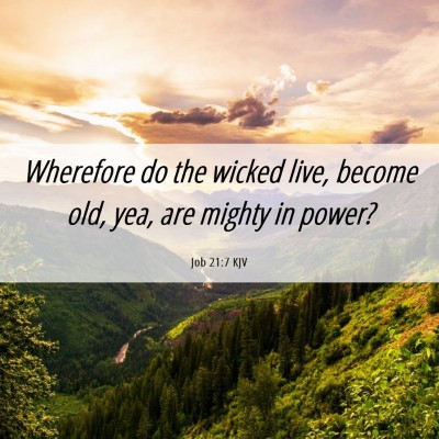 Picture 06 - Job 21:7 KJV - Wherefore do the wicked live, become old, yea, - Bible Verse Picture