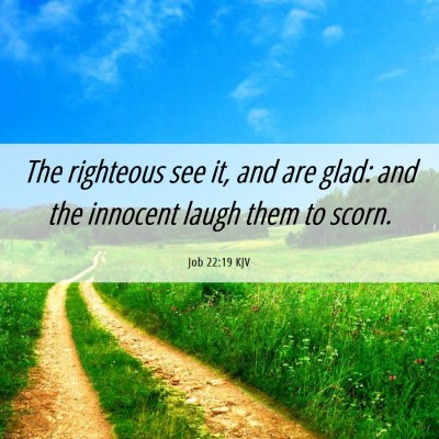 Picture 06 - Job 22:19 KJV - The righteous see it, and are glad: and the - Bible Verse Picture