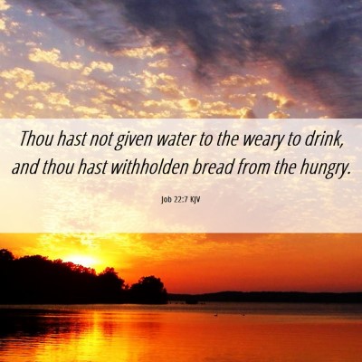 Picture 06 - Job 22:7 KJV - Thou hast not given water to the weary to drink, - Bible Verse Picture