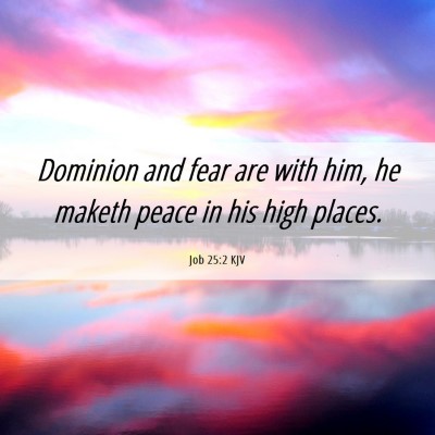 Picture 06 - Job 25:2 KJV - Dominion and fear are with him, he maketh peace - Bible Verse Picture