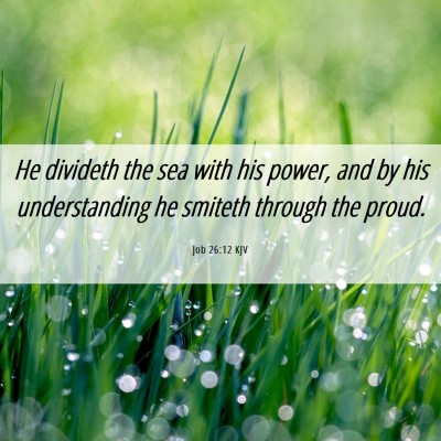 Picture 06 - Job 26:12 KJV - He divideth the sea with his power, and by his - Bible Verse Picture