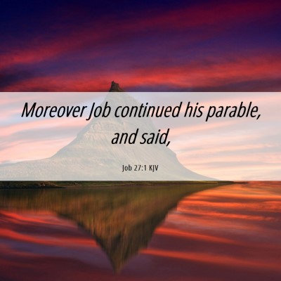 Picture 06 - Job 27:1 KJV - Moreover Job continued his parable, and - Bible Verse Picture