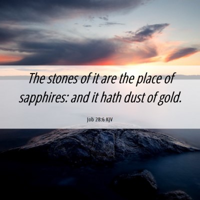 Picture 06 - Job 28:6 KJV - The stones of it are the place of sapphires: and - Bible Verse Picture