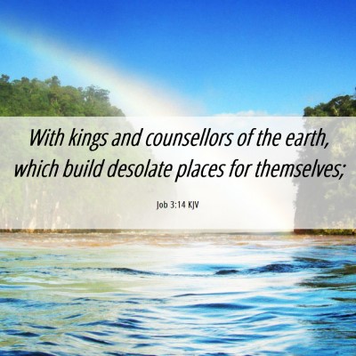 Picture 06 - Job 3:14 KJV - With kings and counsellors of the earth, which - Bible Verse Picture