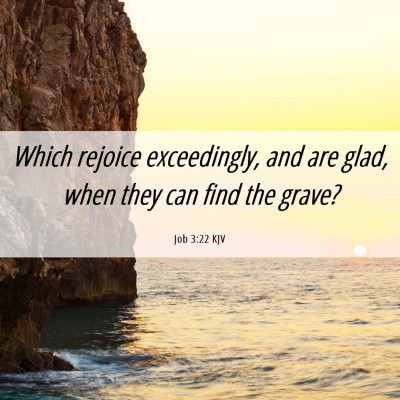 Picture 06 - Job 3:22 KJV - Which rejoice exceedingly, and are glad, when - Bible Verse Picture