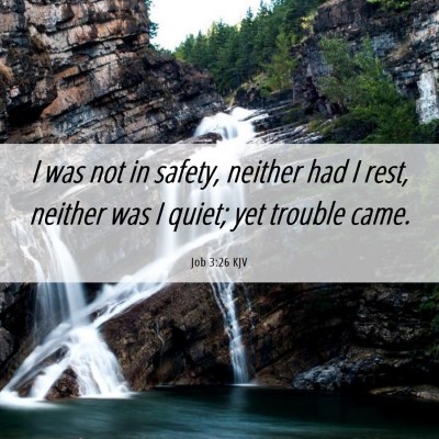 Picture 06 - Job 3:26 KJV - I was not in safety, neither had I rest, neither - Bible Verse Picture