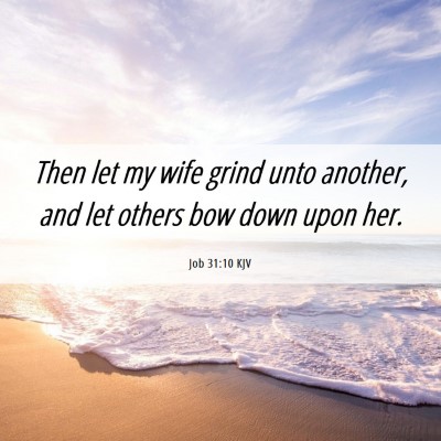Picture 06 - Job 31:10 KJV - Then let my wife grind unto another, and let - Bible Verse Picture