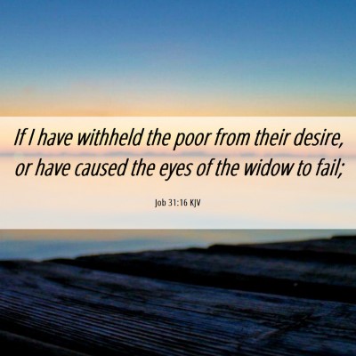 Picture 06 - Job 31:16 KJV - If I have withheld the poor from their desire, or - Bible Verse Picture