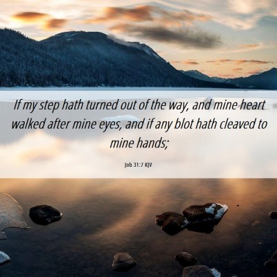 Picture 06 - Job 31:7 KJV - If my step hath turned out of the way, and mine - Bible Verse Picture