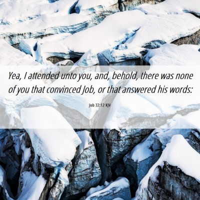 Picture 06 - Job 32:12 KJV - Yea, I attended unto you, and, behold, there was - Bible Verse Picture
