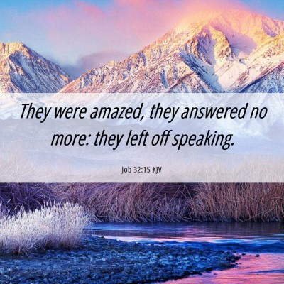 Picture 06 - Job 32:15 KJV - They were amazed, they answered no more: they - Bible Verse Picture