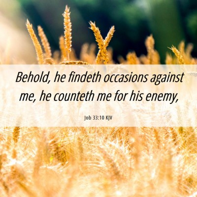 Picture 06 - Job 33:10 KJV - Behold, he findeth occasions against me, he - Bible Verse Picture