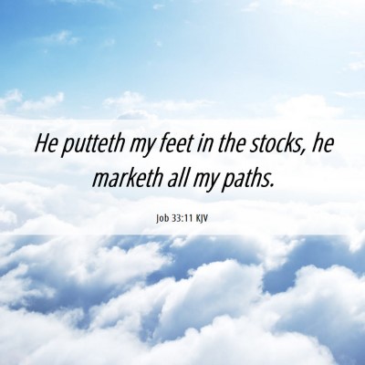 Picture 06 - Job 33:11 KJV - He putteth my feet in the stocks, he marketh all - Bible Verse Picture