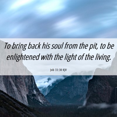Picture 06 - Job 33:30 KJV - To bring back his soul from the pit, to be - Bible Verse Picture