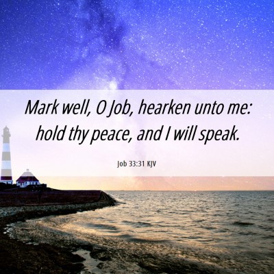 Picture 06 - Job 33:31 KJV - Mark well, O Job, hearken unto me: hold thy - Bible Verse Picture