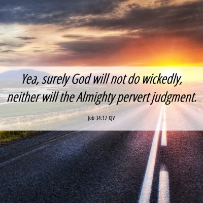Picture 06 - Job 34:12 KJV - Yea, surely God will not do wickedly, neither - Bible Verse Picture